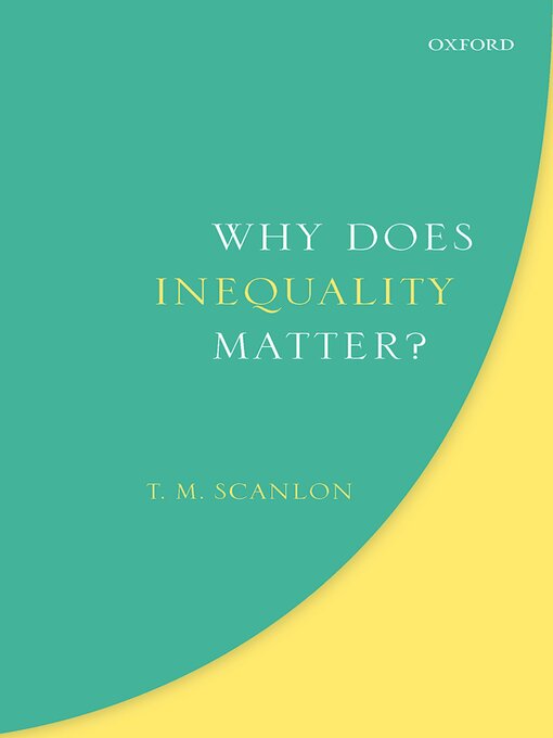 Title details for Why Does Inequality Matter? by T. M. Scanlon - Available